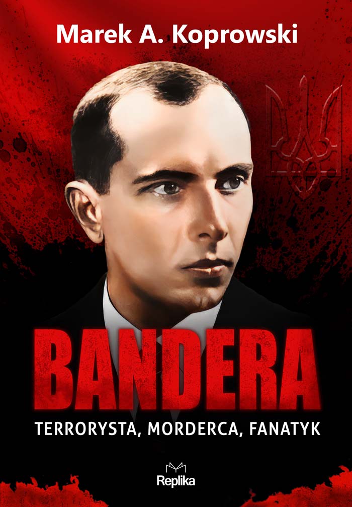 Marek A.Koprowski - „Bandera. Terrorysta, morderca, fanatyk”	